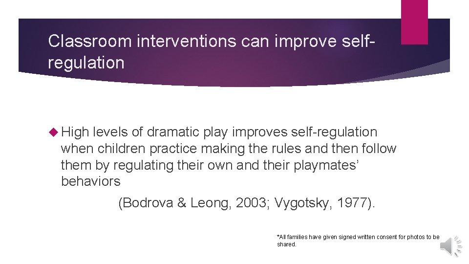 Classroom interventions can improve selfregulation High levels of dramatic play improves self-regulation when children