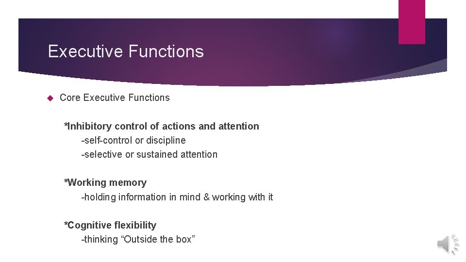 Executive Functions Core Executive Functions *Inhibitory control of actions and attention -self-control or discipline