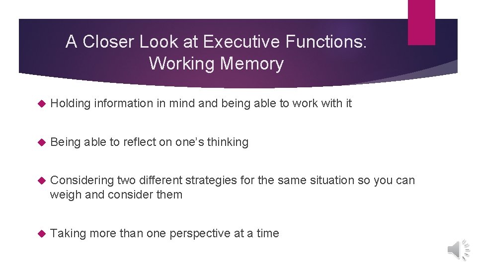 A Closer Look at Executive Functions: Working Memory Holding information in mind and being