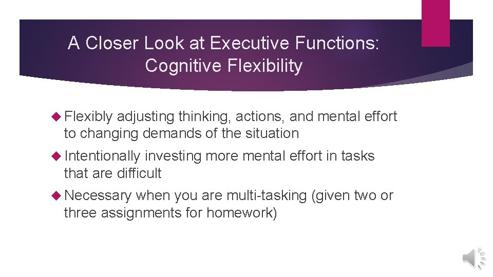 A Closer Look at Executive Functions: Cognitive Flexibility Flexibly adjusting thinking, actions, and mental