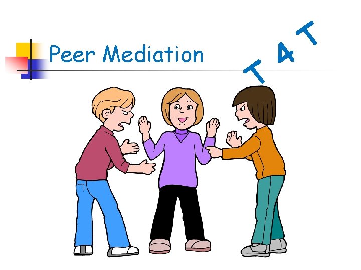 Peer Mediation T 4 T 