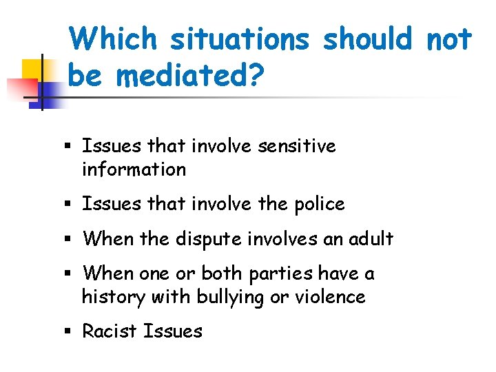 Which situations should not be mediated? § Issues that involve sensitive information § Issues