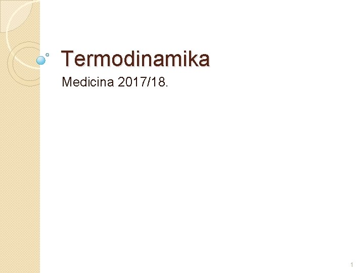 Termodinamika Medicina 2017/18. 1 