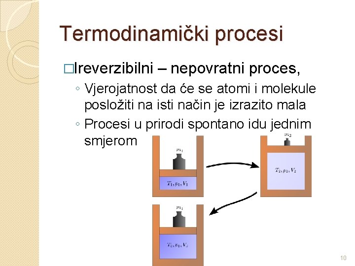 Termodinamički procesi �Ireverzibilni – nepovratni proces, ◦ Vjerojatnost da će se atomi i molekule