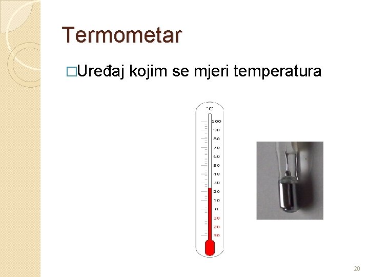 Termometar �Uređaj kojim se mjeri temperatura 20 
