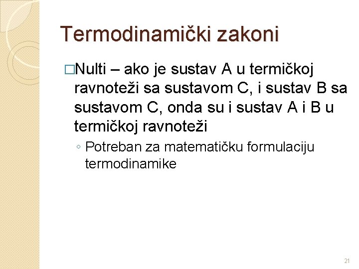 Termodinamički zakoni �Nulti – ako je sustav A u termičkoj ravnoteži sa sustavom C,