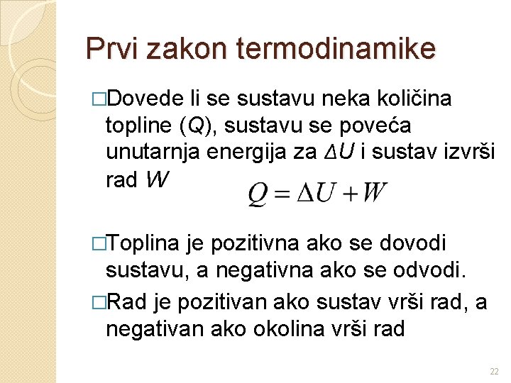 Prvi zakon termodinamike �Dovede li se sustavu neka količina topline (Q), sustavu se poveća