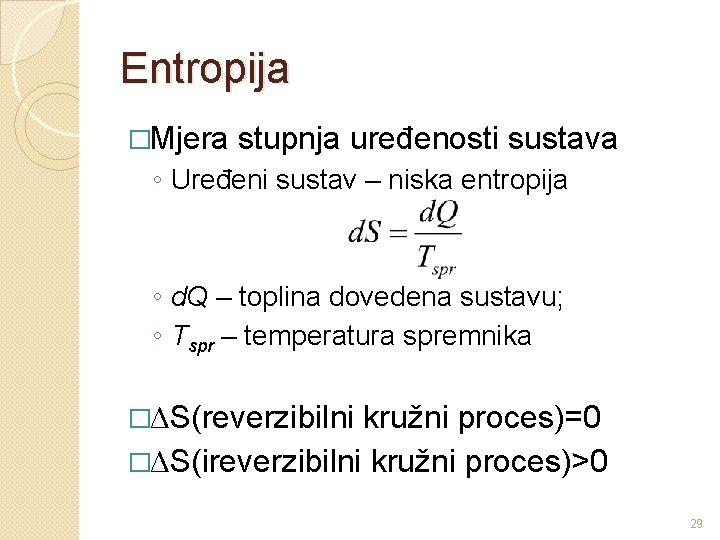 Entropija �Mjera stupnja uređenosti sustava ◦ Uređeni sustav – niska entropija ◦ d. Q