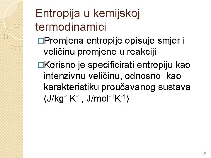 Entropija u kemijskoj termodinamici �Promjena entropije opisuje smjer i veličinu promjene u reakciji �Korisno