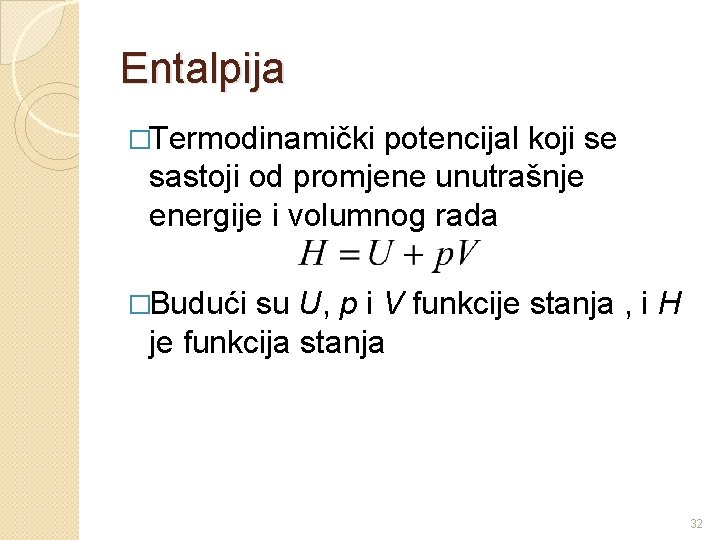 Entalpija �Termodinamički potencijal koji se sastoji od promjene unutrašnje energije i volumnog rada �Budući