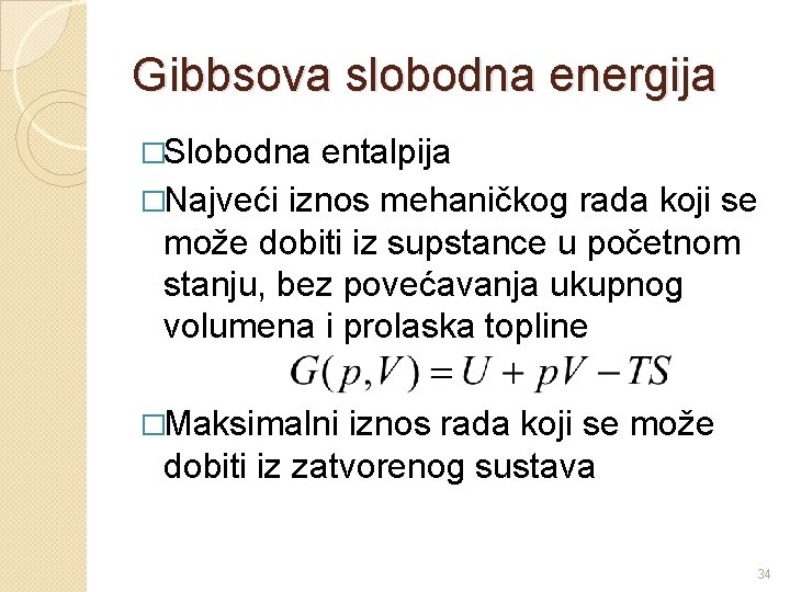 Gibbsova slobodna energija �Slobodna entalpija �Najveći iznos mehaničkog rada koji se može dobiti iz