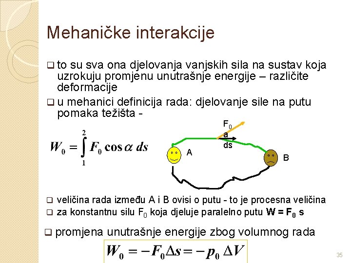 Mehaničke interakcije q to su sva ona djelovanja vanjskih sila na sustav koja uzrokuju