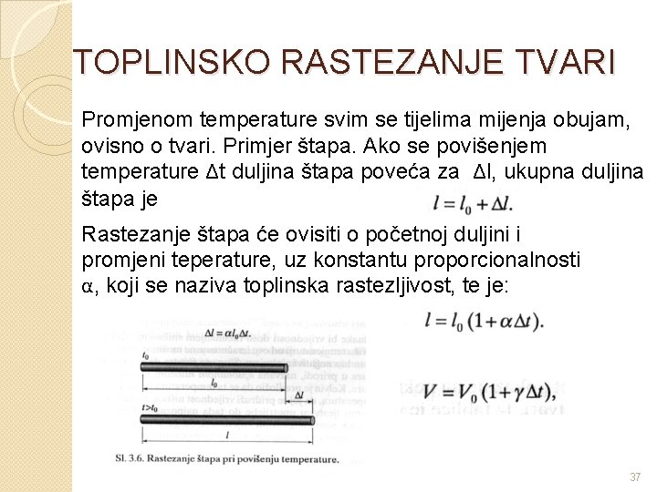 TOPLINSKO RASTEZANJE TVARI Promjenom temperature svim se tijelima mijenja obujam, ovisno o tvari. Primjer
