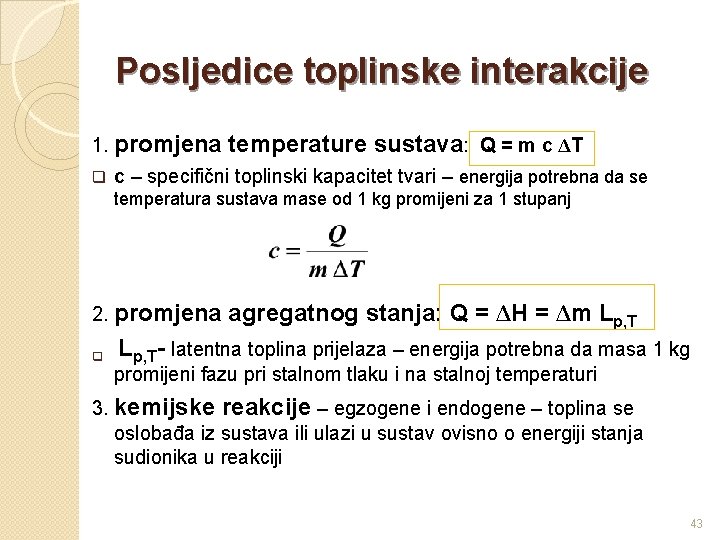 Posljedice toplinske interakcije 1. promjena q temperature sustava: Q = m c ΔT c