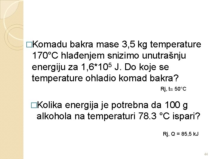 �Komadu bakra mase 3, 5 kg temperature 170°C hlađenjem snizimo unutrašnju energiju za 1,