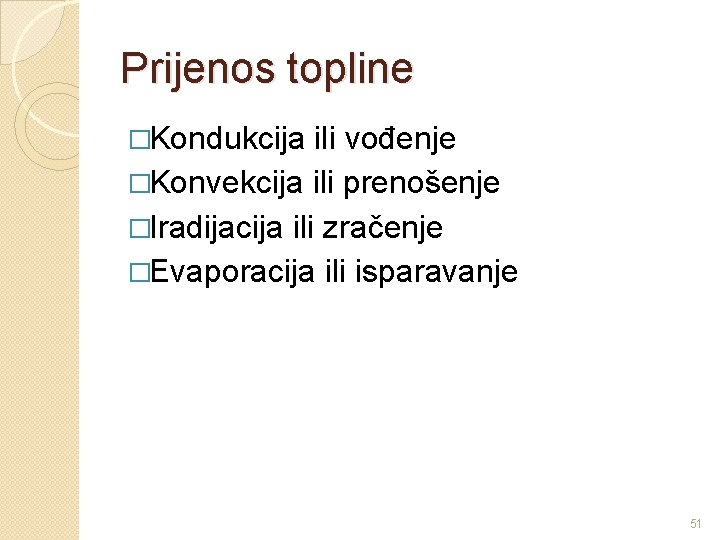 Prijenos topline �Kondukcija ili vođenje �Konvekcija ili prenošenje �Iradijacija ili zračenje �Evaporacija ili isparavanje