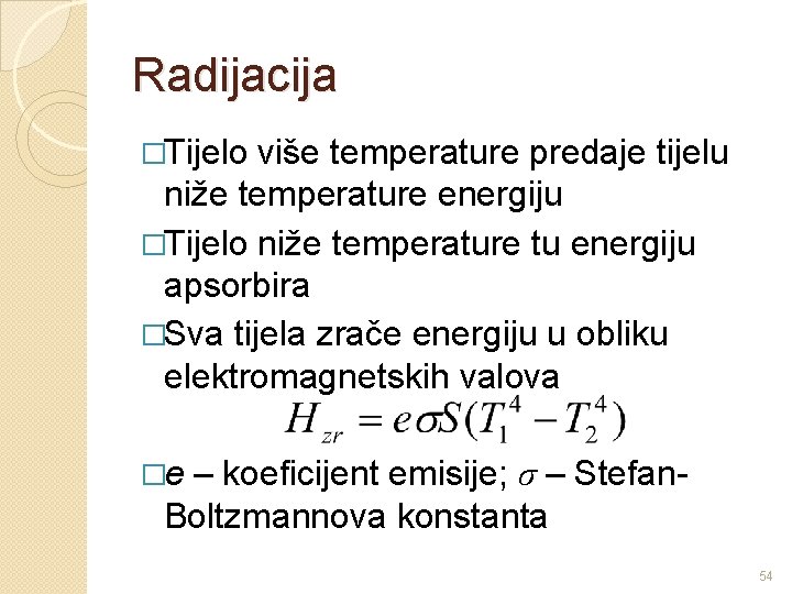 Radijacija �Tijelo više temperature predaje tijelu niže temperature energiju �Tijelo niže temperature tu energiju