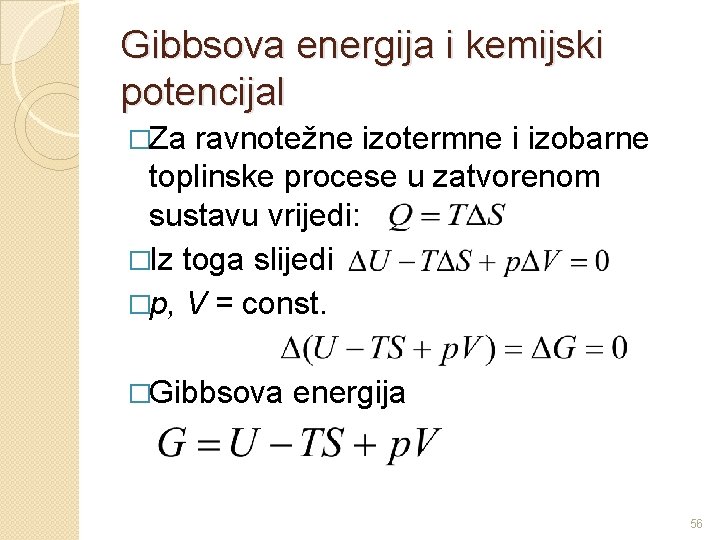 Gibbsova energija i kemijski potencijal �Za ravnotežne izotermne i izobarne toplinske procese u zatvorenom