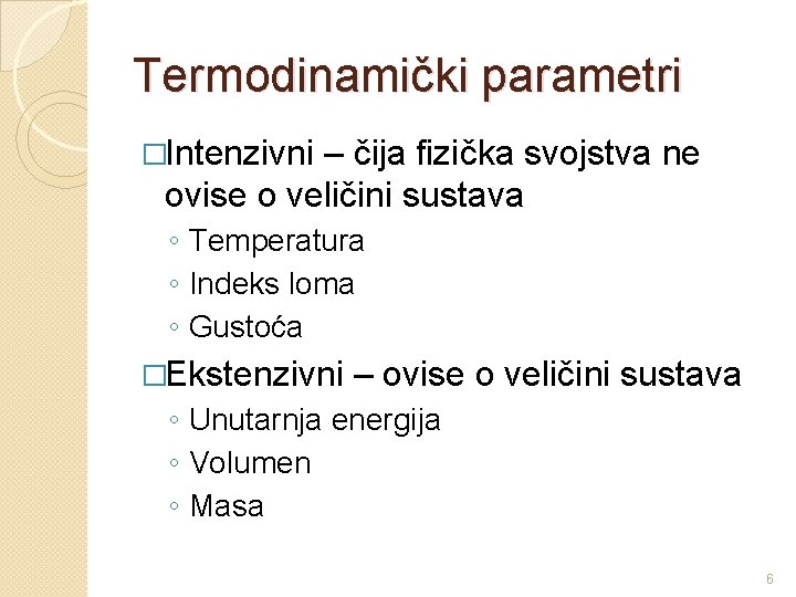 Termodinamički parametri �Intenzivni – čija fizička svojstva ne ovise o veličini sustava ◦ Temperatura