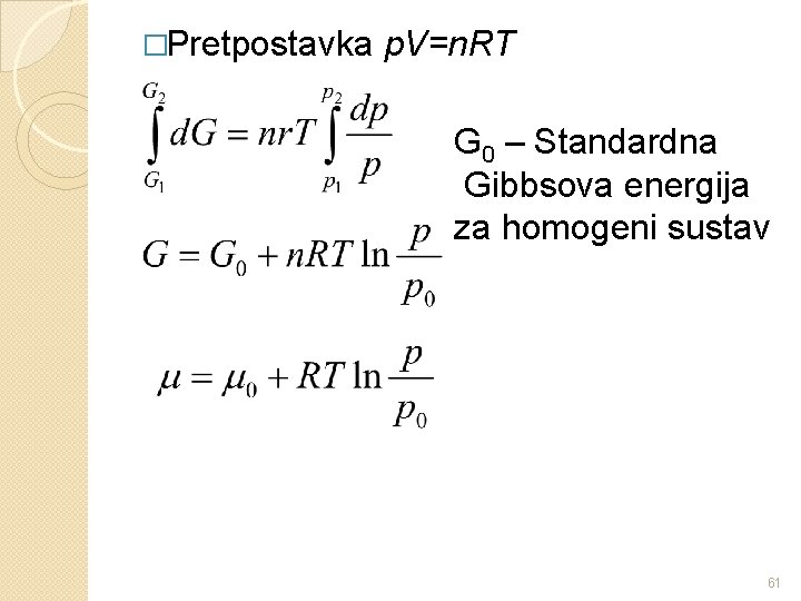 �Pretpostavka p. V=n. RT G 0 – Standardna Gibbsova energija za homogeni sustav 61