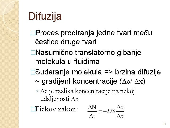 Difuzija �Proces prodiranja jedne tvari među čestice druge tvari �Nasumično translatorno gibanje molekula u