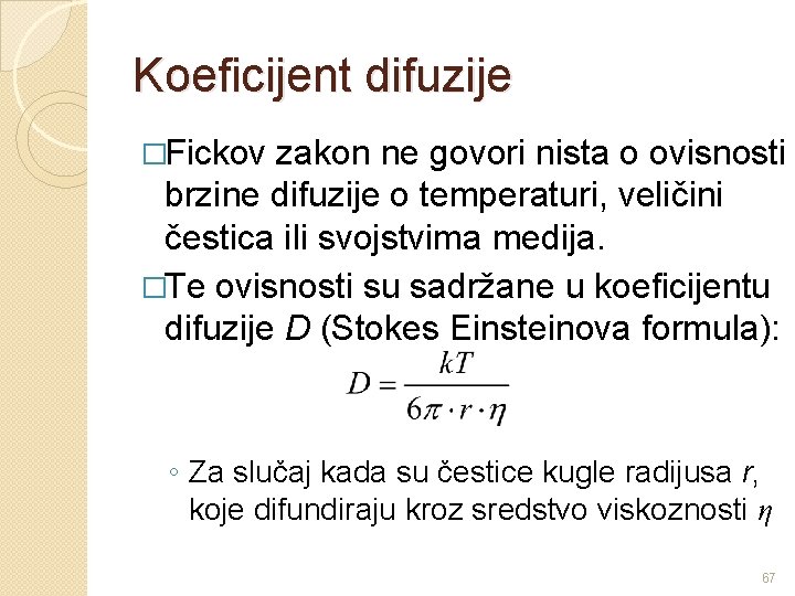 Koeficijent difuzije �Fickov zakon ne govori nista o ovisnosti brzine difuzije o temperaturi, veličini