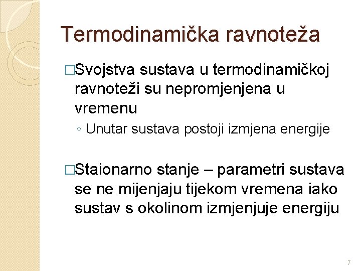 Termodinamička ravnoteža �Svojstva sustava u termodinamičkoj ravnoteži su nepromjenjena u vremenu ◦ Unutar sustava