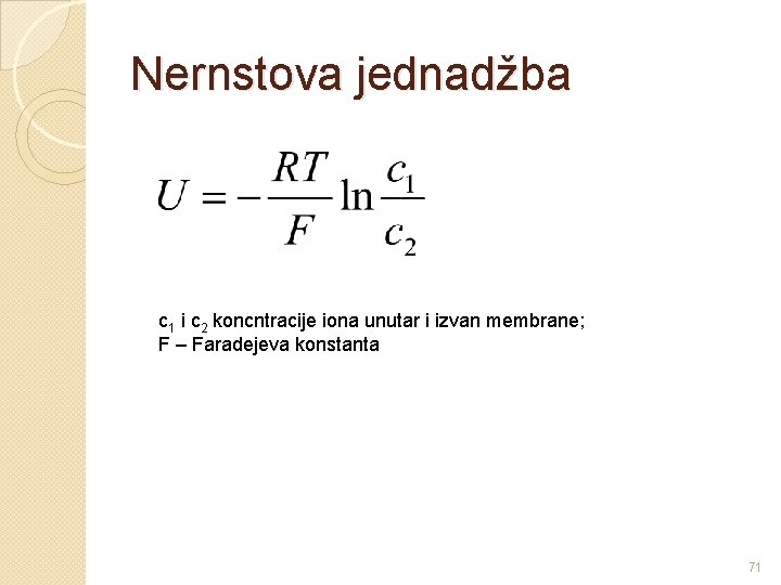 Nernstova jednadžba c 1 i c 2 koncntracije iona unutar i izvan membrane; F