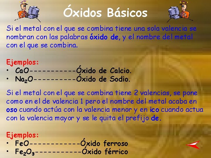 Óxidos Básicos Si el metal con el que se combina tiene una sola valencia