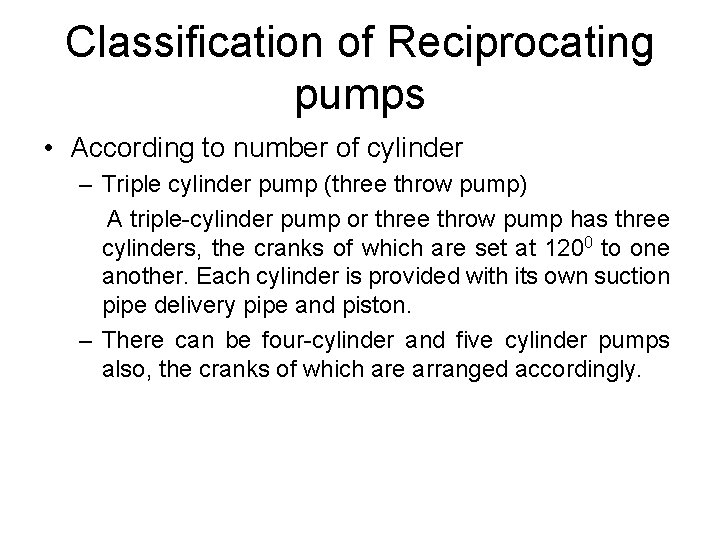 Classification of Reciprocating pumps • According to number of cylinder – Triple cylinder pump