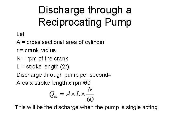 Discharge through a Reciprocating Pump Let A = cross sectional area of cylinder r