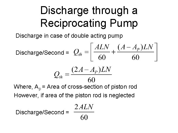 Discharge through a Reciprocating Pump Discharge in case of double acting pump Discharge/Second =
