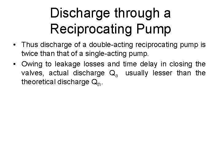 Discharge through a Reciprocating Pump • Thus discharge of a double-acting reciprocating pump is