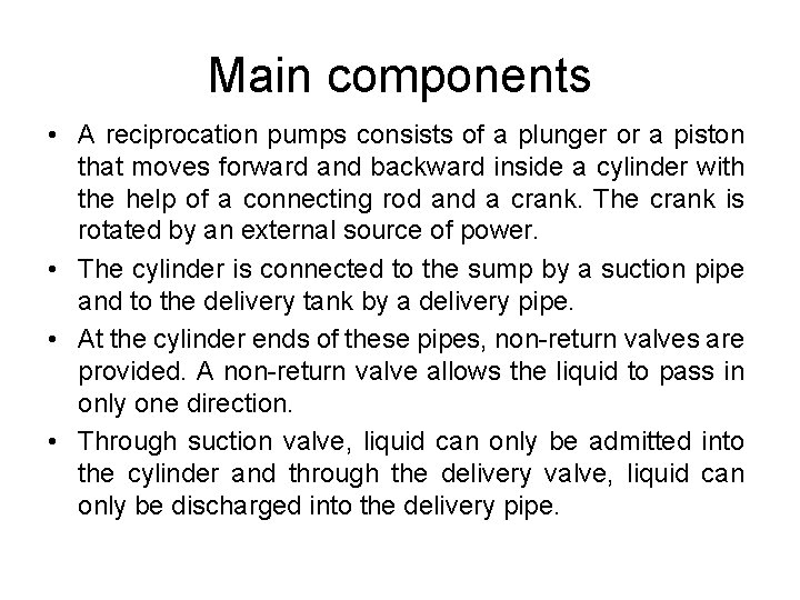 Main components • A reciprocation pumps consists of a plunger or a piston that