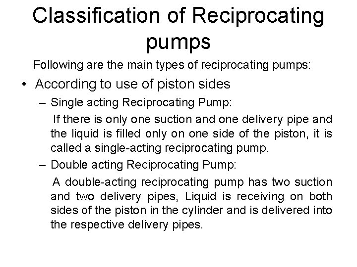Classification of Reciprocating pumps Following are the main types of reciprocating pumps: • According