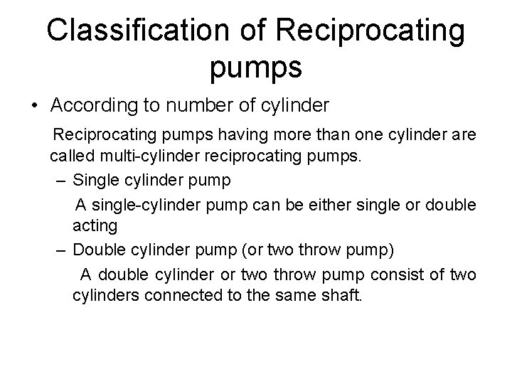Classification of Reciprocating pumps • According to number of cylinder Reciprocating pumps having more