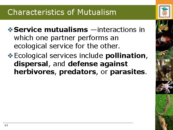 Characteristics of Mutualism v Service mutualisms —interactions in which one partner performs an ecological
