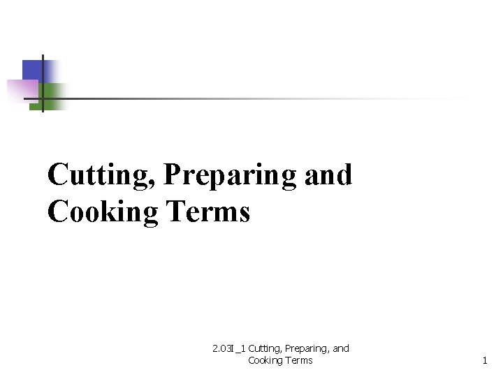 Cutting, Preparing and Cooking Terms 2. 03 I_1 Cutting, Preparing, and Cooking Terms 1