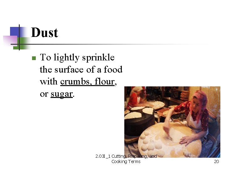 Dust n To lightly sprinkle the surface of a food with crumbs, flour, or