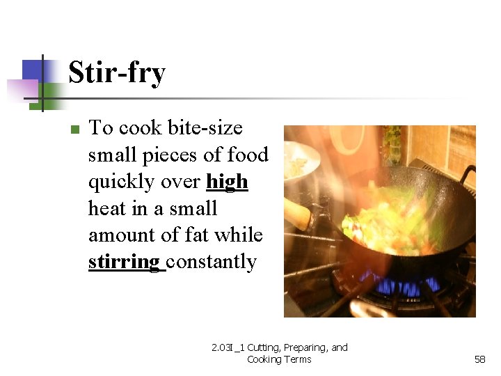 Stir-fry n To cook bite-size small pieces of food quickly over high heat in
