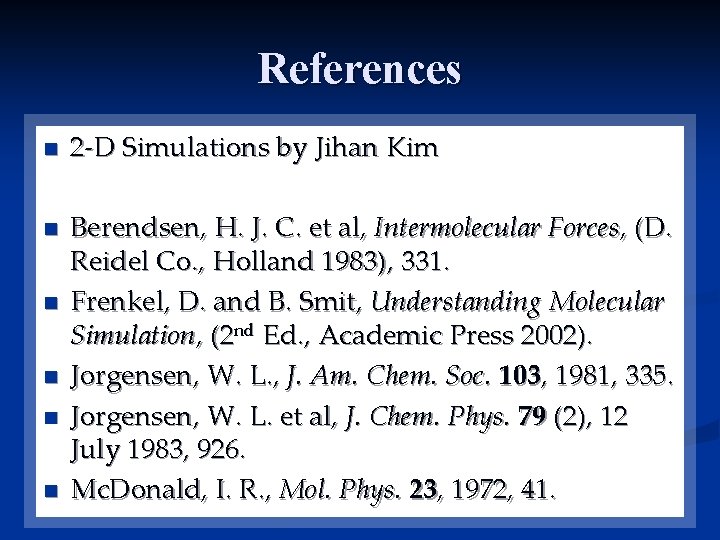References n n n 2 -D Simulations by Jihan Kim Berendsen, H. J. C.