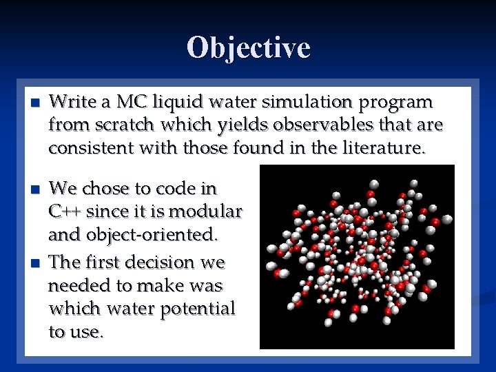 Objective n n n Write a MC liquid water simulation program from scratch which