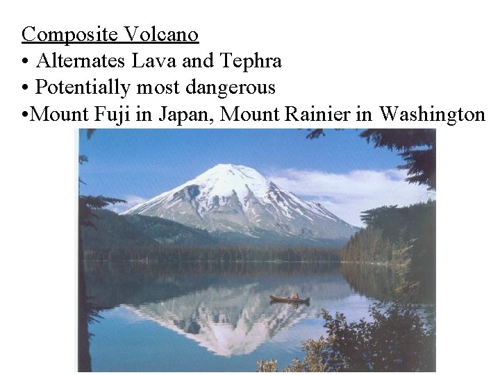 Composite Volcano • Alternates Lava and Tephra • Potentially most dangerous • Mount Fuji