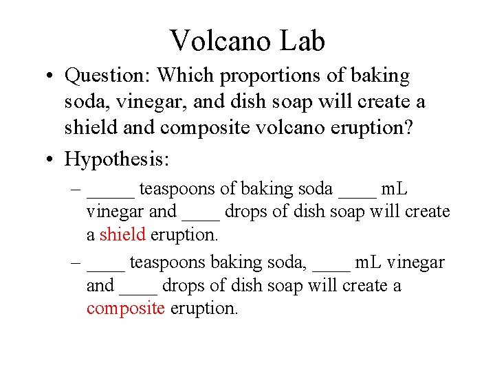 Volcano Lab • Question: Which proportions of baking soda, vinegar, and dish soap will