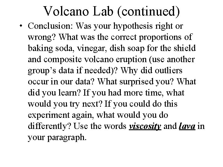 Volcano Lab (continued) • Conclusion: Was your hypothesis right or wrong? What was the