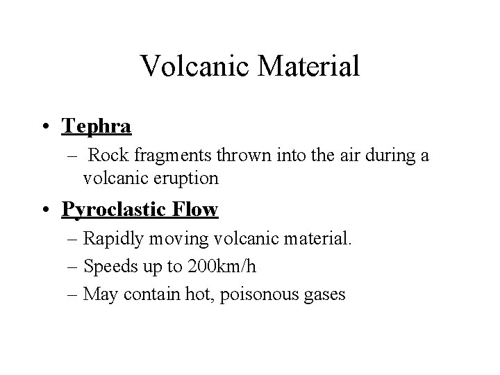 Volcanic Material • Tephra – Rock fragments thrown into the air during a volcanic
