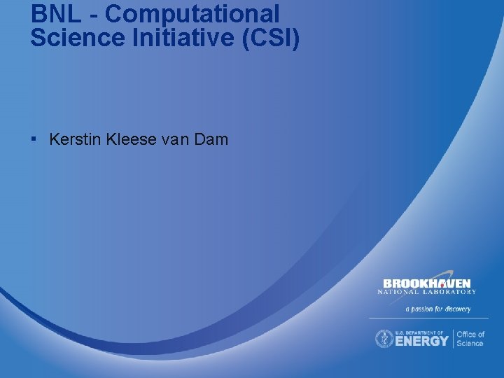 BNL - Computational Science Initiative (CSI) ▪ Kerstin Kleese van Dam 