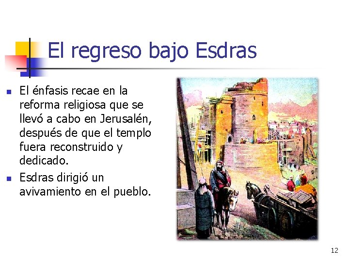 El regreso bajo Esdras n n El énfasis recae en la reforma religiosa que