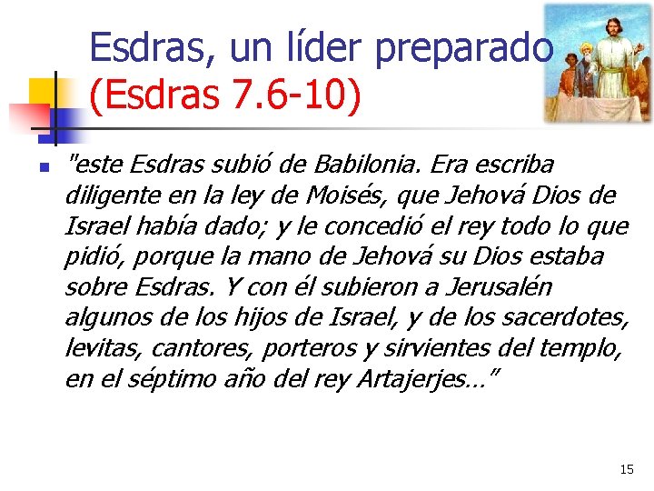 Esdras, un líder preparado (Esdras 7. 6 -10) n "este Esdras subió de Babilonia.