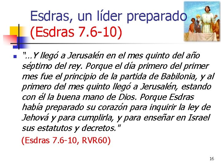 Esdras, un líder preparado (Esdras 7. 6 -10) n “…Y llegó a Jerusalén en
